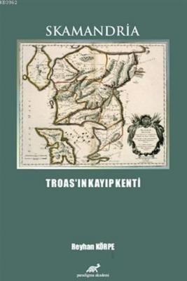 Skamandria - Troas'ın Kayıp Kenti Reyhan Körpe