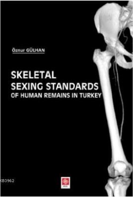 Skeletal Sexing Standards Of Human Remains in Turkey Öznur Gülhan