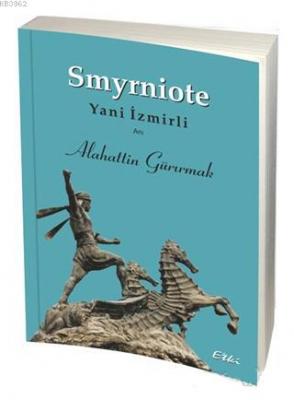Smyrniote - Yani İzmirli Alahattin Gürırmak