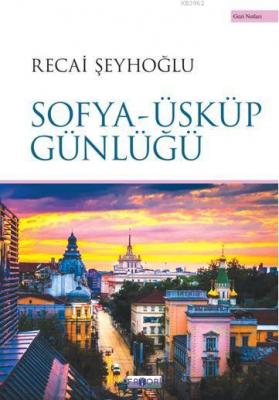 Sofya-Üsküp Günlüğü Recai Şeyhoğlu