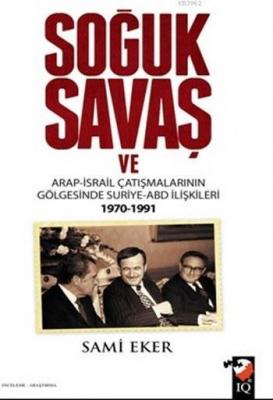 Soğuk Savaş ve Arap İsrail Çatışmalarının Gölgesinde Suriye Abd İlişkileri 1970-1991