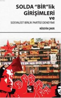 Solda Bir'lik Girişimleri ve Sosyalist Birlik Partisi Deneyimi Hüseyin