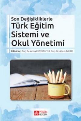 Son Değişikliklerle Türk Eğitim Sistemi ve Okul Yönetimi Kolektif