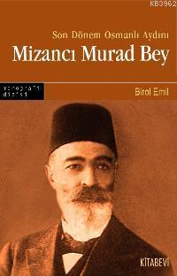 Son Dönem Osmanlı Aydını Mizancı Murad Bey Birol Emin