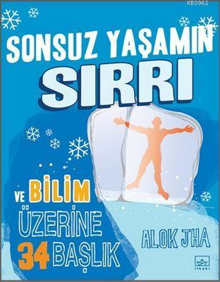 Sonsuz Yaşamın Sırrı ve Bilim Üzerine İlgi Çekici 34 Başlık