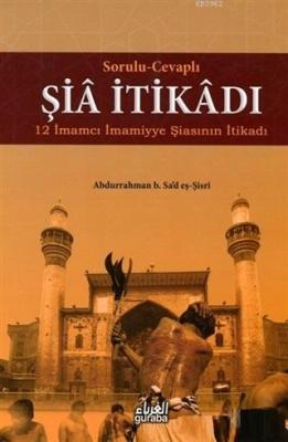 Sorulu-Cevaplı Şia İtikadı 12 İmamcı İmamiyye Şiasının İtikadı