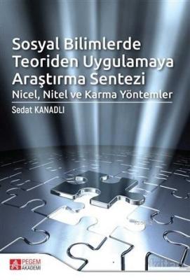 Sosyal Bilimlerde Teoriden Uygulamaya Araştırma Sentezi: Nicel, Nitel ve Karma Yöntemler