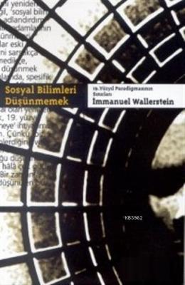Sosyal Bilimleri Düşünmemek 19. Yüzyıl Paradigmasının Sınırları