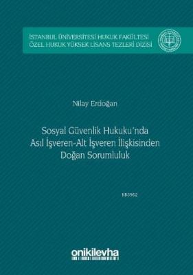 Sosyal Güvenlik Hukuku'nda Asıl İşveren-Alt İşveren İlişkisinden Doğan Sorumluluk