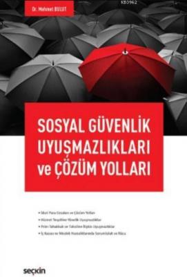 Sosyal Güvenlik Uyuşmazlıkları ve Çözüm Yolları Mehmet Bulut