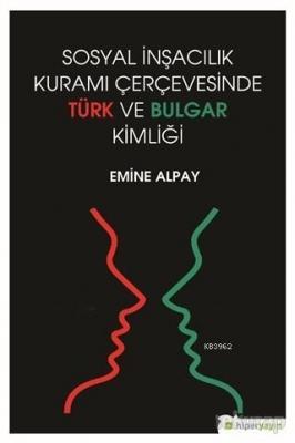Sosyal İnşacılık Kuramı Çerçevesinde Türk ve Bulgar Kimliği