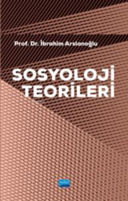Sosyoloji Teorileri İbrahim Arslanoğlu