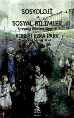 Sosyoloji ve Sosyal Bilimler Robert Ezra Park