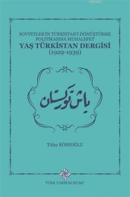 Sovyetler'in Türkistan'ı Dönüştürme Politikasına Muhalefet Yaş Türkistan Dergisi (1929-1939)