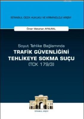 Soyut Tehlike Bağlamında Trafik Güvenliğini Tehlikeye Sokma Suçu ( TCK 179/3)