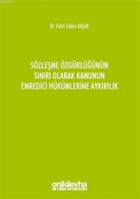 Sözleşme Özgürlüğünün Sınırı Olarak Kanunun Emredici Hükümlerine Aykırılık