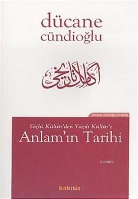 Sözlü Kültür'den Yazılı Kültür'e Anlam'ın Tarihi Dücane Cündioğlu