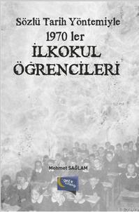 Sözlü Tarih Yöntemiyle 1970'ler İlkokul Öğrencileri Mehmet Sağlam