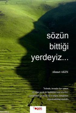 Sözün Bittiği Yerdeyiz... Ahmet Akın