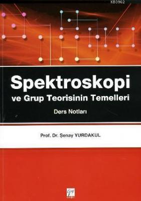Spektroskopi ve Grup Teorisinin Temelleri (Ders Notları) Şenay Yurdaku