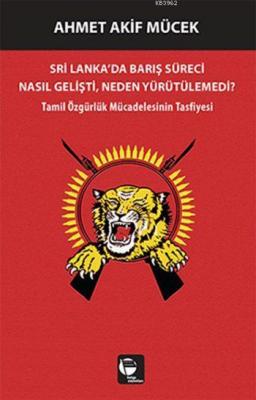 Sri Lanka'da Barış Süreci Nasıl Gelişti, Neden Yürütülemedi? Ahmet Aki