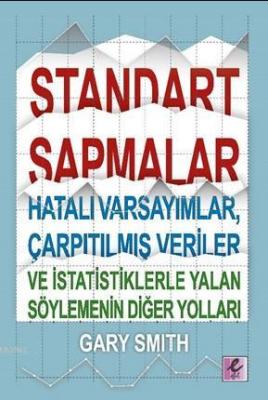 Standart Sapmalar Hatalı Varsayımlar Çarpıtılmış Veriler ve İstatistiklerle Yalan Söylemenin Yolları