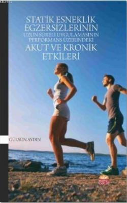 Statik Esneklik Egzersizlerinin Uzun Süreli Uygulamasının Performans Üzerindeki Akut ve Kronik Etkil