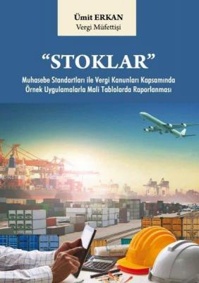 Stoklar Muhasebe Standarları İle Vergi Kanunları Kapsamında Örnek Uygulamalarla Mali Taplolarda Raporlanması