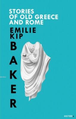 Stories of Old Greece and Rome Emilie Kip Baker