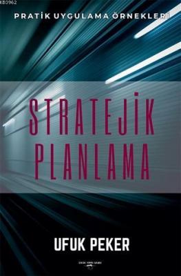 Stratejik Planlama Pratik Uygulama Örnekleri Ufuk Peker