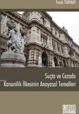 Suçta ve Cezada Kanunilik İlkesinin Anayasal Temelleri Faruk Turinay
