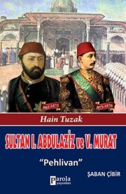 Sultan I. Abdulaziz ve V. Murat Şaban Çibir