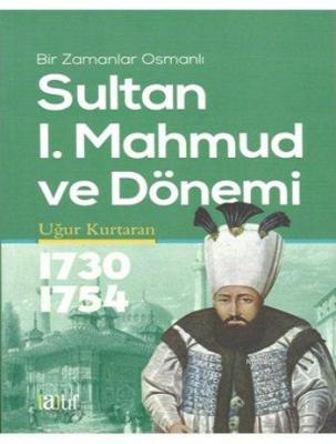 Sultan I. Mahmud ve Dönemi Uğur Kurtaran