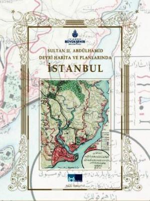Sultan II. Abdülhamid Devri Harita ve Planlarında İstanbul Yaşar Koçak