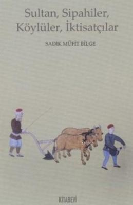 Sultan,Sipahiler,Köylüler,İktisatçılar