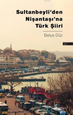 Sultanbeyli'den Nişantaşı'na Türk Şiiri Belya Düz