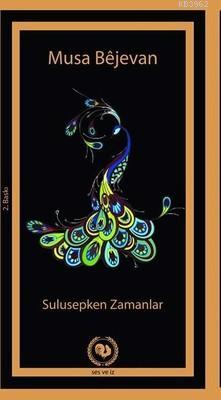 Sulusepken Zamanlar Musa Bêjevan