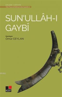 Sun'ullah-ı Gaybi - Türk Tasavvuf Edebiyatı'ndan Seçmeler 6 Ömür Ceyla