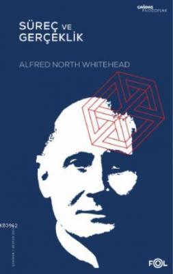 Süreç ve Gerçeklik -Kozmolojide Bir Deneme- Alfred North Whitehead