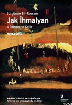 Sürgünde Bir Ressam: Jak İhmalyan / Jak İhmalyan: A Painter in Exile M