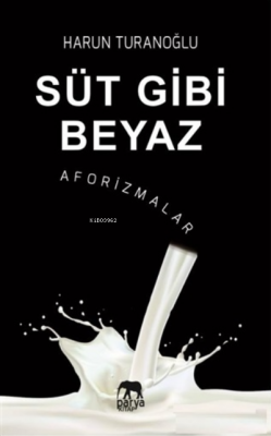 Süt Gibi Beyaz - Aforizmalar Harun Turanoğlu Ahmet Tenker