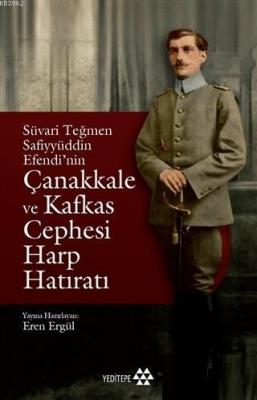 Süvari Teğmen Safiyyüddin Efendi'nin Çanakkale ve Kafkas Cephesi Harp 