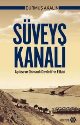 Süveyş Kanalı Açılışı ve Osmanlı Devleti'ne Etkisi Durmuş Akalın
