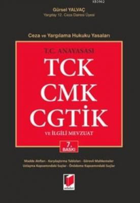 T.C. Anayasası TCK, CMK, CGTİK ve İlgili Mevzuat Gürsel Yalvaç