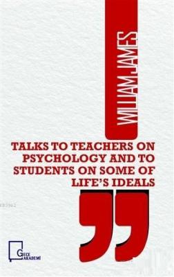 Talks To Teachers on Psychology and to Students on Some of Life's Idea