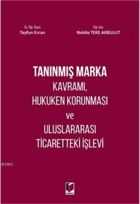 Tanınmış Marka Kavramı, Hukuken Korunması ve Uluslararası Ticaretteki İşlevi