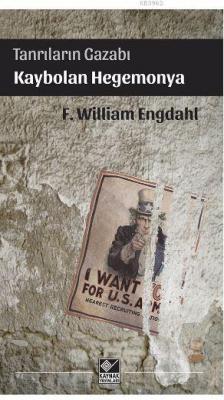 Tanrıların Gazabı Kaybolan Hegemonya F. William Engdahl