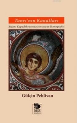 Tanrı'nın Kanatları - Bizans Kapadokyasında Hıristiyan İkonografisi