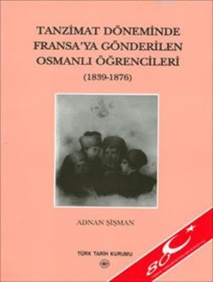 Tanzimat Döneminde Fransa'ya Gönderilen Osmanlı Öğrencileri (1839 - 1876)