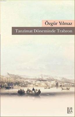 Tanzimat Döneminde Trabzon Özgür Yılmaz